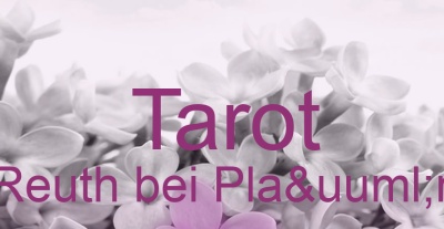Tarot Reuth bei Plaün | Top-Experten für Kartenlegen, Wahrsagen, Hellsehen, Zukunftsdeutung.